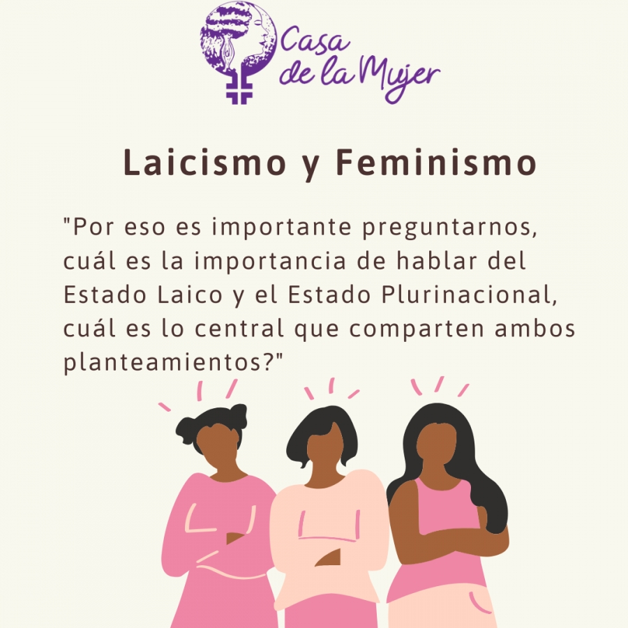 Placa con tres mujeres ilustradas de brazos cruzados. El título dice «Laicismo y feminismo» y cita: «Por eso es importante preguntarnos, cuál es la importancia de hablar del Estado Laico y el Estado Plurinacional, cuál es lo central que comparten ambos planteamientos?».